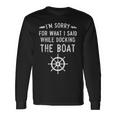 I'm Sorry For What I Said While Docking The Boat Long Sleeve T-Shirt Gifts ideas
