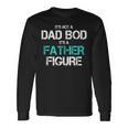 Its Not A Dad Bod Its A Father Figure Fun Husband Mens Long Sleeve T-Shirt Gifts ideas