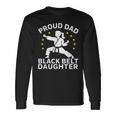 Proud Dad Black Belt Daughter Karate Dad Fathers Day Long Sleeve T-Shirt Gifts ideas