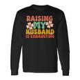 Raising My Husband Is Exhausting Humorous Cute Wife Long Sleeve T-Shirt Gifts ideas