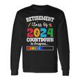 Retirement Class Of 2024 Countdown In Progress Teacher Long Sleeve T-Shirt Gifts ideas