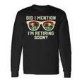 Retirement Quote Did I Mention I'm Retiring Soon Long Sleeve T-Shirt Gifts ideas