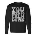 Retro Quote You Need To Calm Down Cool Groovy Long Sleeve T-Shirt Gifts ideas