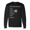 Soccer Quote Defenders The Wall Stops The Ball Long Sleeve T-Shirt Gifts ideas