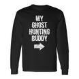 My Ghost Hunting Buddy Ghost Hunt Right Arrow Long Sleeve T-Shirt Gifts ideas