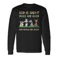 God Is Great Dogs Are Good And People Are Crazy Long Sleeve T-Shirt Gifts ideas