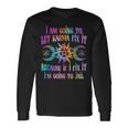 I Am Going To Let Karma Fix It Because If I Fix It Long Sleeve T-Shirt Gifts ideas