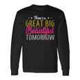 Great Big Beautiful Tomorrow Positivity Vibes Motivational Long Sleeve T-Shirt Gifts ideas