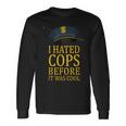 I Hated Cops Before It Was Cool Apparel Long Sleeve T-Shirt Gifts ideas