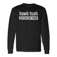 Hawk Tuah Spit On That Thang Hawk Thua Hawk Tua Tush Long Sleeve T-Shirt Gifts ideas