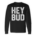 Hey Bud Friendly Humor Gag Joke Dad Novelty Long Sleeve T-Shirt Gifts ideas