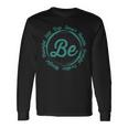 Be Humble Be Positive Be Grateful Sayings Motivational Quote Long Sleeve T-Shirt Gifts ideas