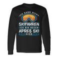Ich Kann Nicht Skifahren Ich Bin Wegen Apres Ski Hier Langarmshirts Geschenkideen