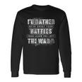 I'd Rather Hear About Your Battles Than Learn You Lost War Long Sleeve T-Shirt Gifts ideas
