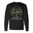 If I Said I'll Fix It I Will Dad Diy Reminder Long Sleeve T-Shirt Gifts ideas