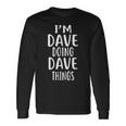 I'm Dave Doing Dave Things Novelty David Long Sleeve T-Shirt Gifts ideas