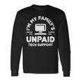 I'm My Family's Unpaid Tech Support Computer Engineer Long Sleeve T-Shirt Gifts ideas