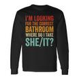 I’M Looking For The Correct Bathroom Where Do I Take She It Long Sleeve T-Shirt Gifts ideas