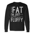 I'm Not Fat I'm Just Super Fluffy Fitness Chubby Long Sleeve T-Shirt Gifts ideas