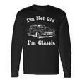 I'm Not Old I'm Classic Car Graphic Fathers Day Dad Long Sleeve T-Shirt Gifts ideas