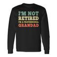 I'm Not Retired Professional Grandad Retirement Vintage Long Sleeve T-Shirt Gifts ideas
