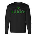 I'm Not A Robot Computer Nerd Geek Ai Long Sleeve T-Shirt Gifts ideas