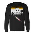 I'm A Rocket Scientist Rocket Science Long Sleeve T-Shirt Gifts ideas