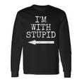 I'm Stupid I'm With Stupid Couples Long Sleeve T-Shirt Gifts ideas