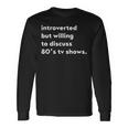 Introverted But Willing To Discuss 80'S Tv Shows Long Sleeve T-Shirt Gifts ideas