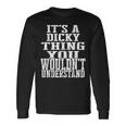It's A Dicky Thing Matching Family Reunion First Last Name Long Sleeve T-Shirt Gifts ideas
