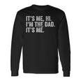 Its Me Hi Im The Dad Its Me Fathers Day For Dad Long Sleeve T-Shirt Gifts ideas