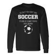 It's Ok If You Don't Like Soccer Sports Football Quote Long Sleeve T-Shirt Gifts ideas