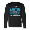 It's A Santos Thing Surname Family Last Name Santos Long Sleeve T-Shirt Gifts ideas