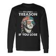 It's Only Treason If You Lose 4Th Of July George Washington Long Sleeve T-Shirt Gifts ideas