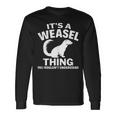 It's A Weasel Thing You Wouldn't Understand Weasel Lover Long Sleeve T-Shirt Gifts ideas