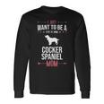 I Just Want To Be Stay At Home Cocker Spaniel Dog Mom Long Sleeve T-Shirt Gifts ideas