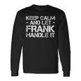 Keep Calm And Let Frank Handle It Birthday Long Sleeve T-Shirt Gifts ideas