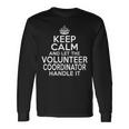 Keep Calm And Let The Volunr Coordinator Handle It Long Sleeve T-Shirt Gifts ideas