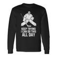 Keep Trying I Can Do This All Day Goalkeeper Hockey Goalie Long Sleeve T-Shirt Gifts ideas