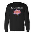 Knackered Fun British England Great Britain Uk British Isle Long Sleeve T-Shirt Gifts ideas