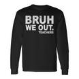 Last Day Of School Bruh We Out Teachers Long Sleeve T-Shirt Gifts ideas
