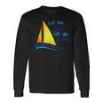 Let The Sea Set You Free Boating Sailboats Oceans Long Sleeve T-Shirt Gifts ideas