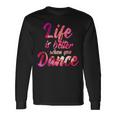 Life Is Better When You Dance Ballet Dancer Langarmshirts Geschenkideen