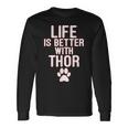 Life Is-Better With-Thor Dog Long Sleeve T-Shirt Gifts ideas