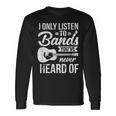 Listen To Bands You've Never Heard Of Indie Music Long Sleeve T-Shirt Gifts ideas