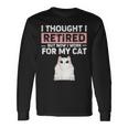 Ljwy I Though I Retired Now I Work For My Cat Pet Cat Lover Long Sleeve T-Shirt Gifts ideas