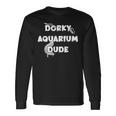 Loaches Bichir Fish Dorky Aquarium Dude Dad Husband Long Sleeve T-Shirt Gifts ideas