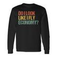 Do I Look Like I Fly Economy Vintage Retro Long Sleeve T-Shirt Gifts ideas