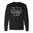 Look At Me Getting All Married & Shit Bride Meme Long Sleeve T-Shirt Gifts ideas