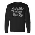 Lord Willin N The Creek Don't Rise Southern Sayings Long Sleeve T-Shirt Gifts ideas